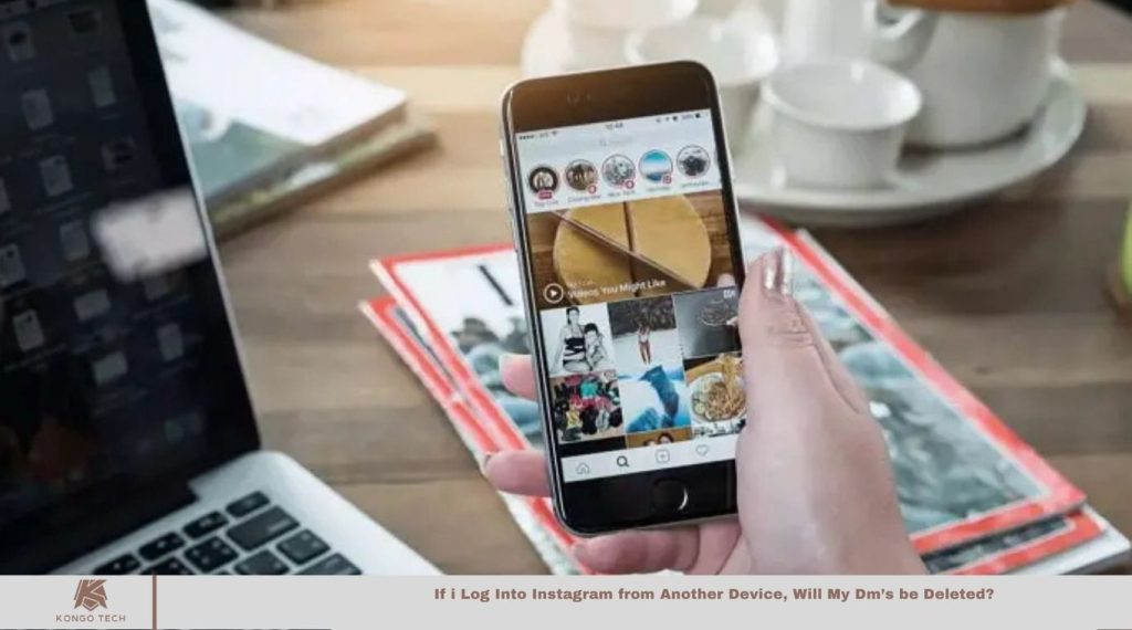 If i Log Into Instagram from Another Device, Will My Dm’s be Deleted