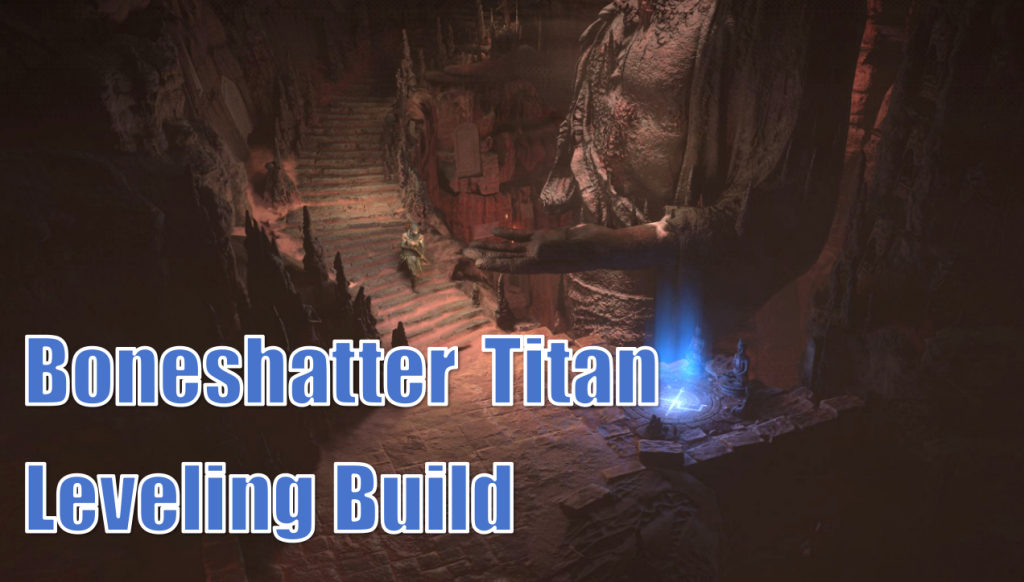 How To Craft Path Of Exile 2 Boneshatter Titan Leveling Build While Advancing The Campaign